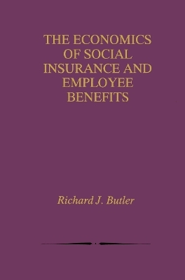 The Economics of Social Insurance and Employee Benefits - Richard J. Butler
