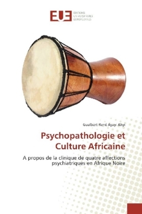 Psychopathologie et Culture Africaine - Gualbert Ren&eacute; Ayayi Ahyi