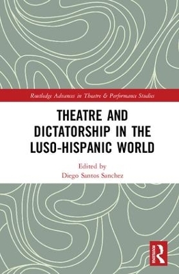 Theatre and Dictatorship in the Luso-Hispanic World - 