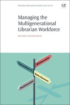 Managing the Multigenerational Librarian Workforce - Sara Holder, Amber Lannon