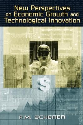 New Perspectives on Economic Growth and Technological Innovation - F. M. Scherer