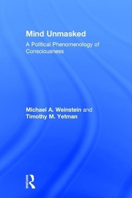 Mind Unmasked - Michael A. Weinstein, Timothy M. Yetman