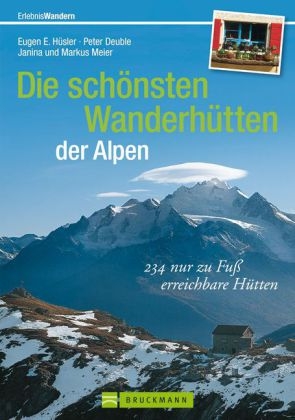 Die sch&ouml;nsten Wanderh&uuml;tten der Alpen - Eugen E. H&uuml;sler, Peter Deuble, Markus und Janina Meier