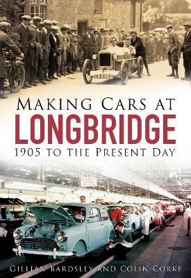 Making Cars at Longbridge - Gillian Bardsley, Colin Corke
