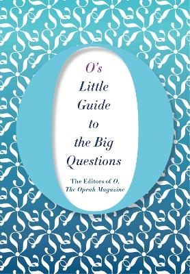 O's Little Guide to the Big Questions - The Editors of O Magazine  the Oprah