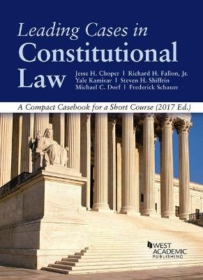 Leading Cases in Constitutional law, A Compact Casebook for a Short Course - CasebookPlus - Jesse Choper, Richard Fallon Jr., Yale Kamisar, Steven Shiffrin, Michael Dorf