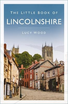 The Little Book of Lincolnshire - Lucy Wood
