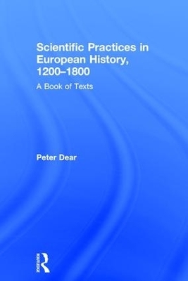 Scientific Practices in European History, 1200-1800 - Peter Dear
