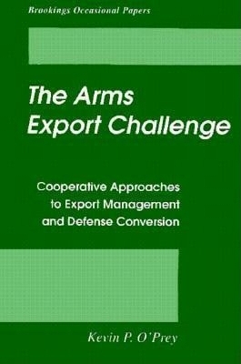 The Arms Export Challenge - Kevin P. O'Prey
