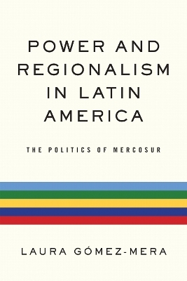 Power and Regionalism in Latin America - Laura G&oacute;mez-Mera