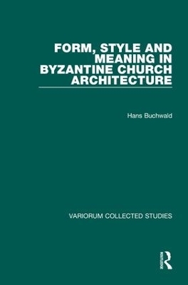 Form, Style and Meaning in Byzantine Church Architecture - Hans Buchwald