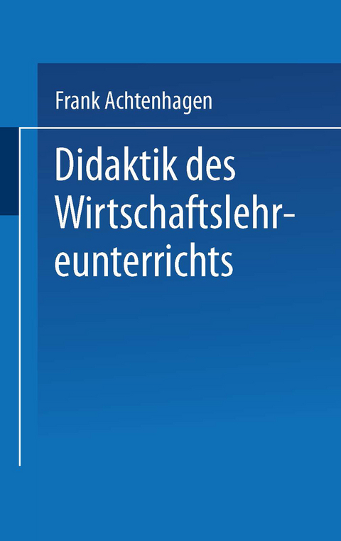 Didaktik des Wirtschaftslehreunterrichts - Frank Achtenhagen