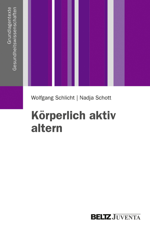 K&ouml;rperlich aktiv altern - Wolfgang Schlicht, Nadja Schott