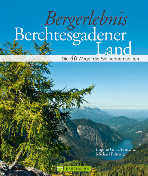 Bergerlebnis Berchtesgadener Land - Brigitte Gratz-Prittwitz, Michael Prittwitz