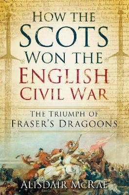 How the Scots Won the English Civil War - Alisdair McRae