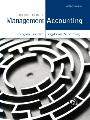 Introduction to Management Accounting - Charles Horngren, Gary Sundem, Dave Burgstahler, Jeff Schatzberg