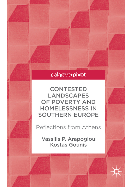 Contested Landscapes of Poverty and Homelessness In Southern Europe - Vassilis P. Arapoglou, Kostas Gounis