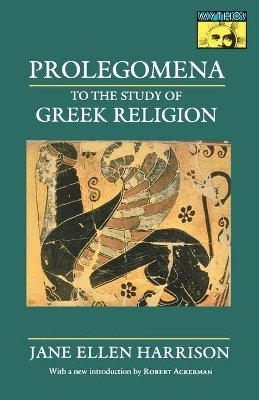 Prolegomena to the Study of Greek Religion - Jane Ellen Harrison
