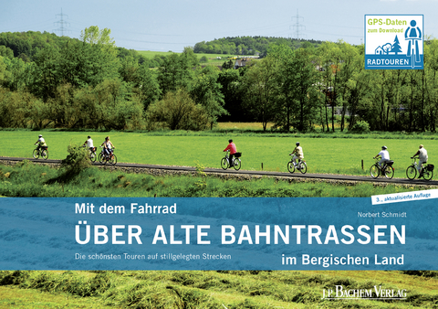 Mit dem Fahrrad &uuml;ber alte Bahntrassen im Bergischen Land - Norbert Schmidt