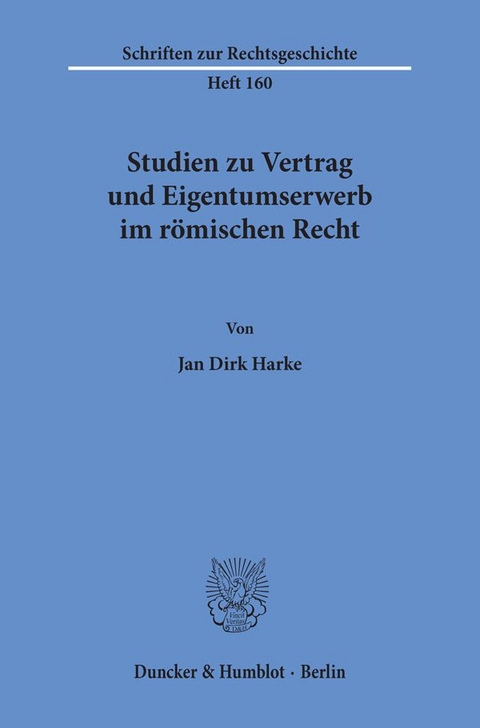 Studien zu Vertrag und Eigentumserwerb im r&ouml;mischen Recht. - Jan Dirk Harke