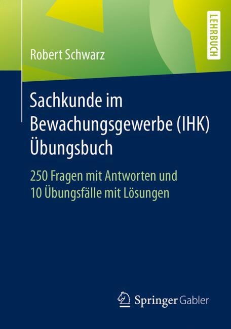 Sachkunde im Bewachungsgewerbe (IHK) - &Uuml;bungsbuch - Robert Schwarz