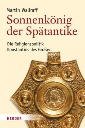 Sonnenk&ouml;nig der Sp&auml;tantike - Martin Wallraff