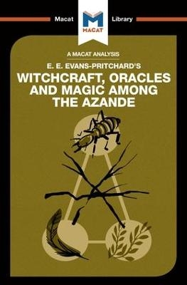 An Analysis of E.E. Evans-Pritchard's Witchcraft, Oracles and Magic Among the Azande - Kitty Wheater