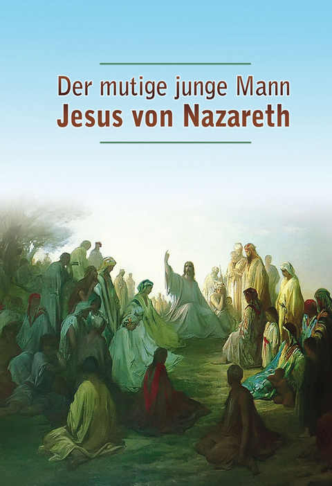 Der mutige junge Mann Jesus von Nazareth - Dieter Potzel, Matthias Holzbauer