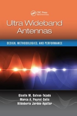 Ultra Wideband Antennas - Giselle M. Galvan-Tejada, Marco Antonio Peyrot-Solis, Hildeberto Jard&oacute;n Aguilar