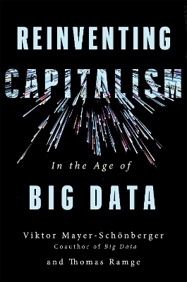 Reinventing Capitalism in the Age of Big Data - Viktor Mayer-Schonberger, Thomas Ramge
