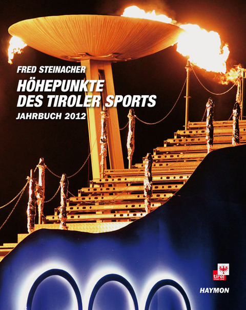 Höhepunkte des Tiroler Sports – Jahrbuch 2012 - Fred Steinacher