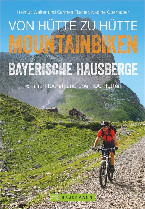 Biken von H&uuml;tte zu H&uuml;tte Bayerische Hausberge - Helmut Walter Helmut Walter und Carmen Fischer, Nadine Oberhuber