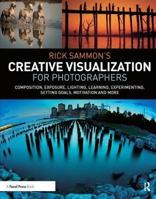 Rick Sammon&rsquo;s Creative Visualization for Photographers - Rick Sammon