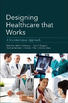 Designing Healthcare That Works - Mark Ackerman, Michael Prilla, Christian Stary, Thomas A. Herrmann, Sean Goggins