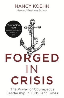 Forged in Crisis - Nancy Koehn