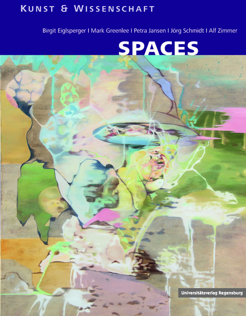 Spaces - Birgit Eiglsperger, Mark Greenlee, Petra Jansen, J&ouml;rg Schmidt, Alf Zimmer