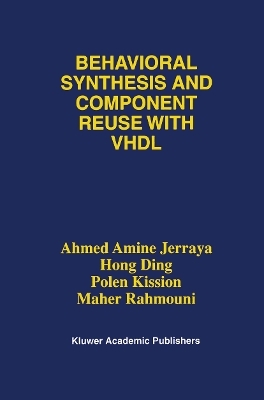Behavioral Synthesis and Component Reuse with VHDL - Ahmed Amine Jerraya,  Hong Ding, Polen Kission, Maher Rahmouni