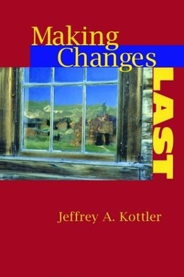 Making Changes Last - Jeffrey A. Kottler