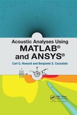 Acoustic Analyses Using Matlab&reg; and Ansys&reg; - Carl Howard, Benjamin Cazzolato
