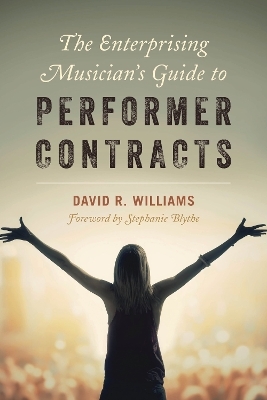 The Enterprising Musician's Guide to Performer Contracts - David R. Williams