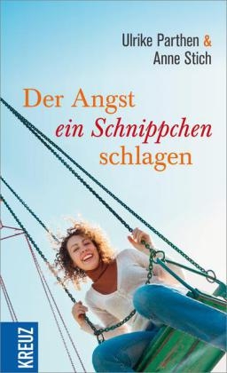 Der Angst ein Schnippchen schlagen - Ulrike Parthen, Anne Stich