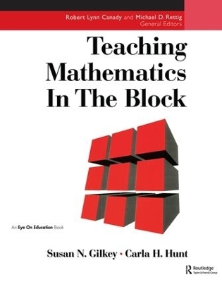 Teaching Mathematics in the Block - Carla Hunt, Susan Gilkey