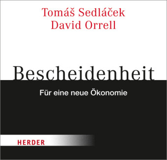 Bescheidenheit - f&uuml;r eine neue &Ouml;konomie - Tomas Sedlacek, David Orell