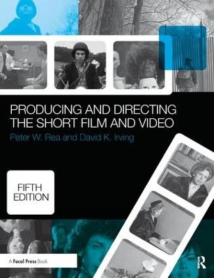 Producing and Directing the Short Film and Video - Peter W. Rea, David K. Irving