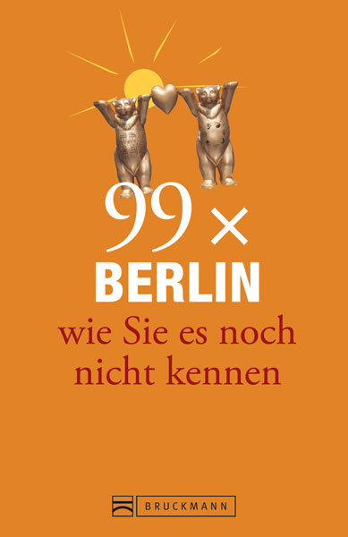 Berlin Stadtf&uuml;hrer: 99x Berlin wie Sie es noch nicht kennen - der besondere Reisef&uuml;hrer f&uuml;r Berlin mit Geheimtipps und Sehensw&uuml;rdigkeiten. Ideal geeignet f&uuml;r junge Leute. - Tina Gerstung