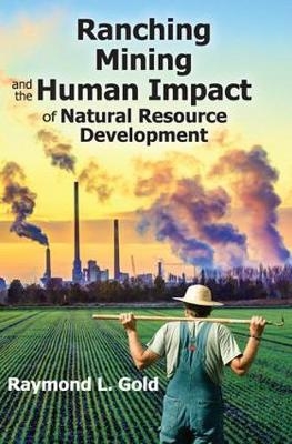 Ranching, Mining, and the Human Impact of Natural Resource Development - Raymond L. Gold