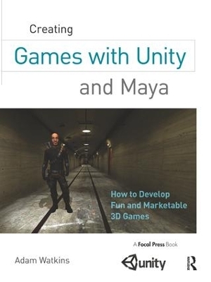 Creating Games with Unity and Maya - Adam Watkins