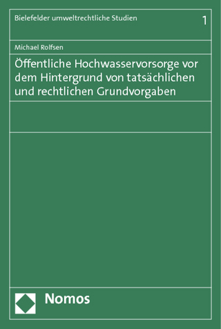 Öffentliche Hochwasservorsorge vor dem Hintergrund von tatsächlichen und rechtlichen Grundvorgaben