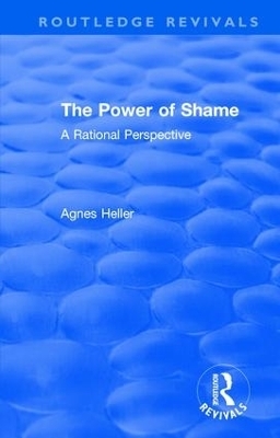 Routledge Revivals: The Power of Shame (1985) - Agnes Heller