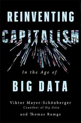 Reinventing Capitalism in the Age of Big Data - Viktor Mayer-Schonberger, Thomas Ramge